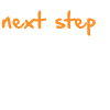 next step